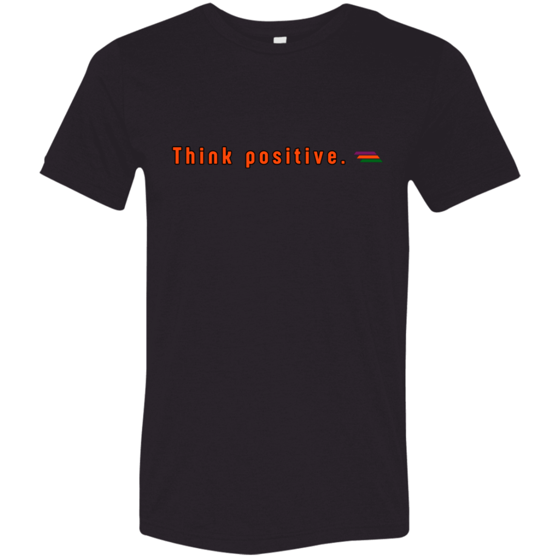 "Think positive." Tri-blend T-shirt | BetterSaid.co
