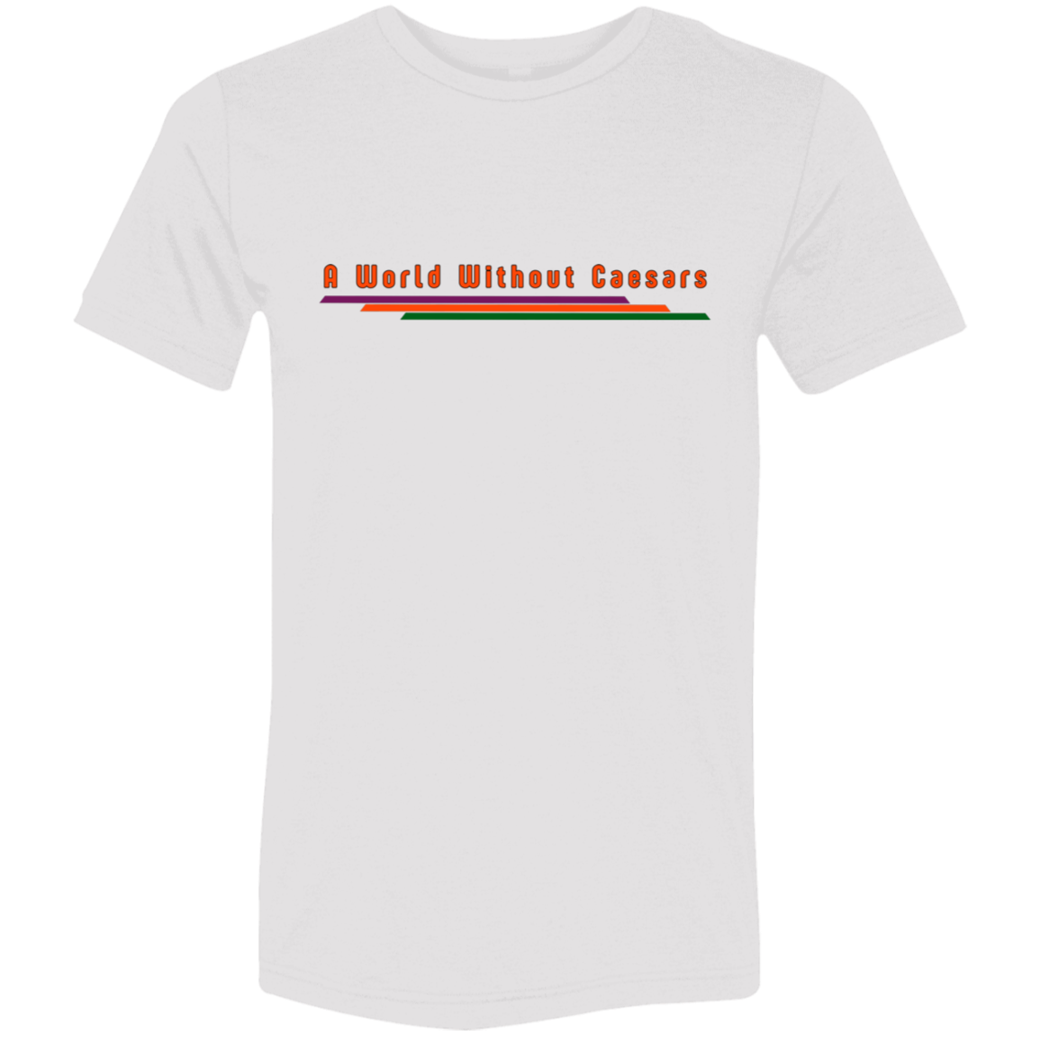 "A World Without Caesars" Tri-blend T-shirt | BetterSaid.co