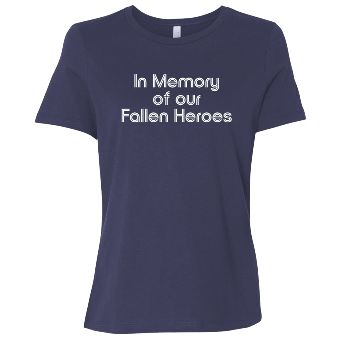 "In Memory of Our Fallen Heroes" Womens Relaxed T-shirt | BetterSaid.co