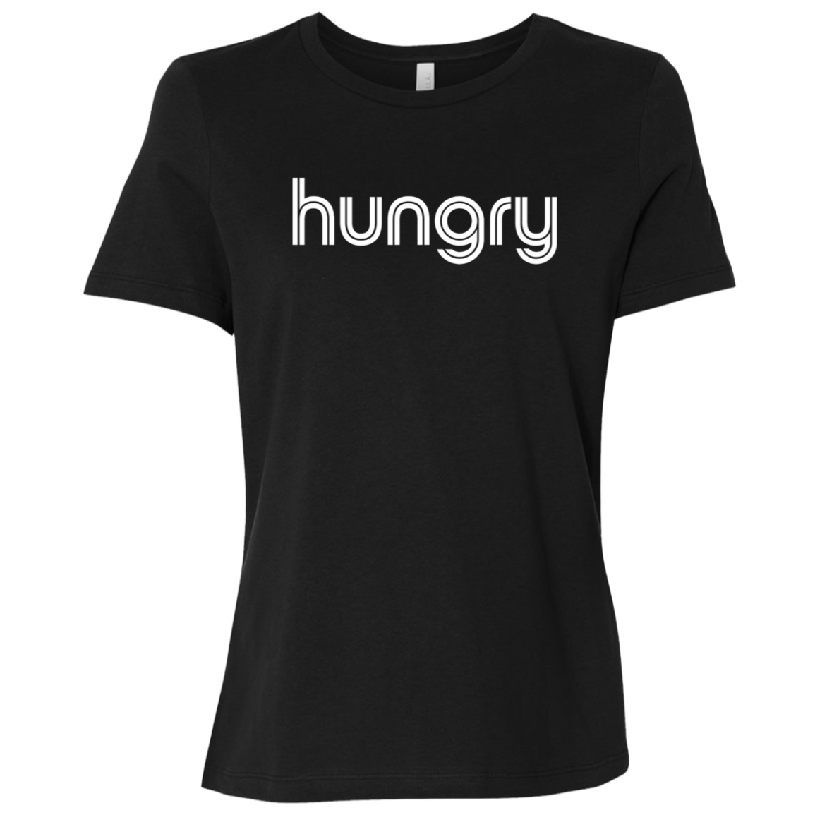 "Hungry" Womens Relaxed T-shirt | BetterSaid.co