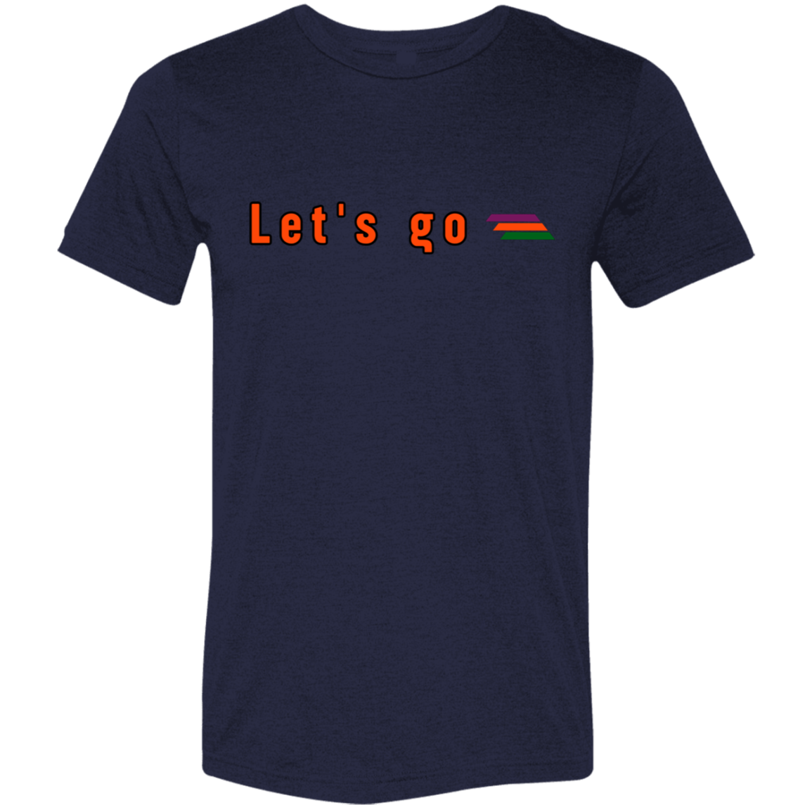"Let's go" Tri-blend T-shirt | BetterSaid.co