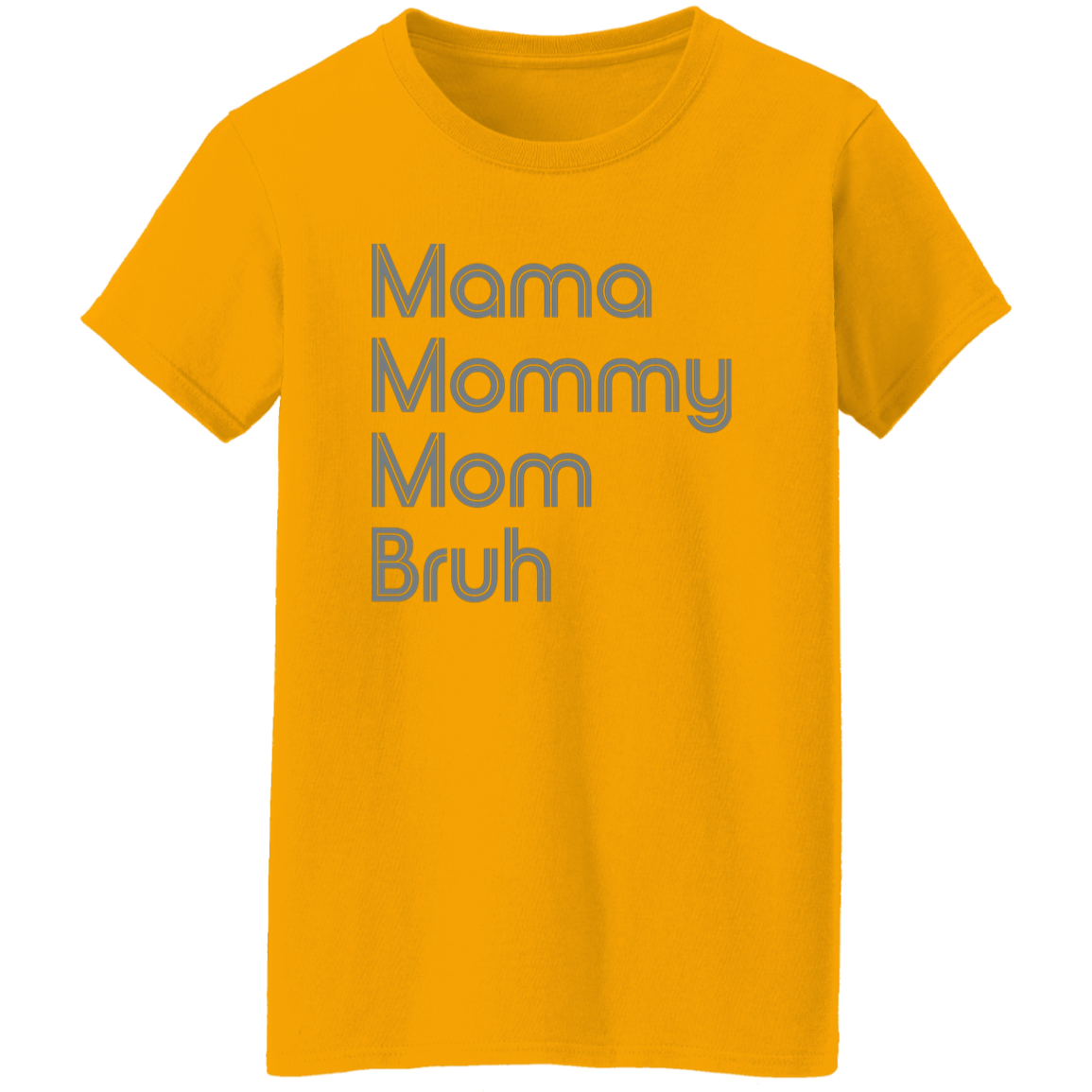 "Mama, Mommy, Mom, Bruh" Womens T-shirt | BetterSaid.co