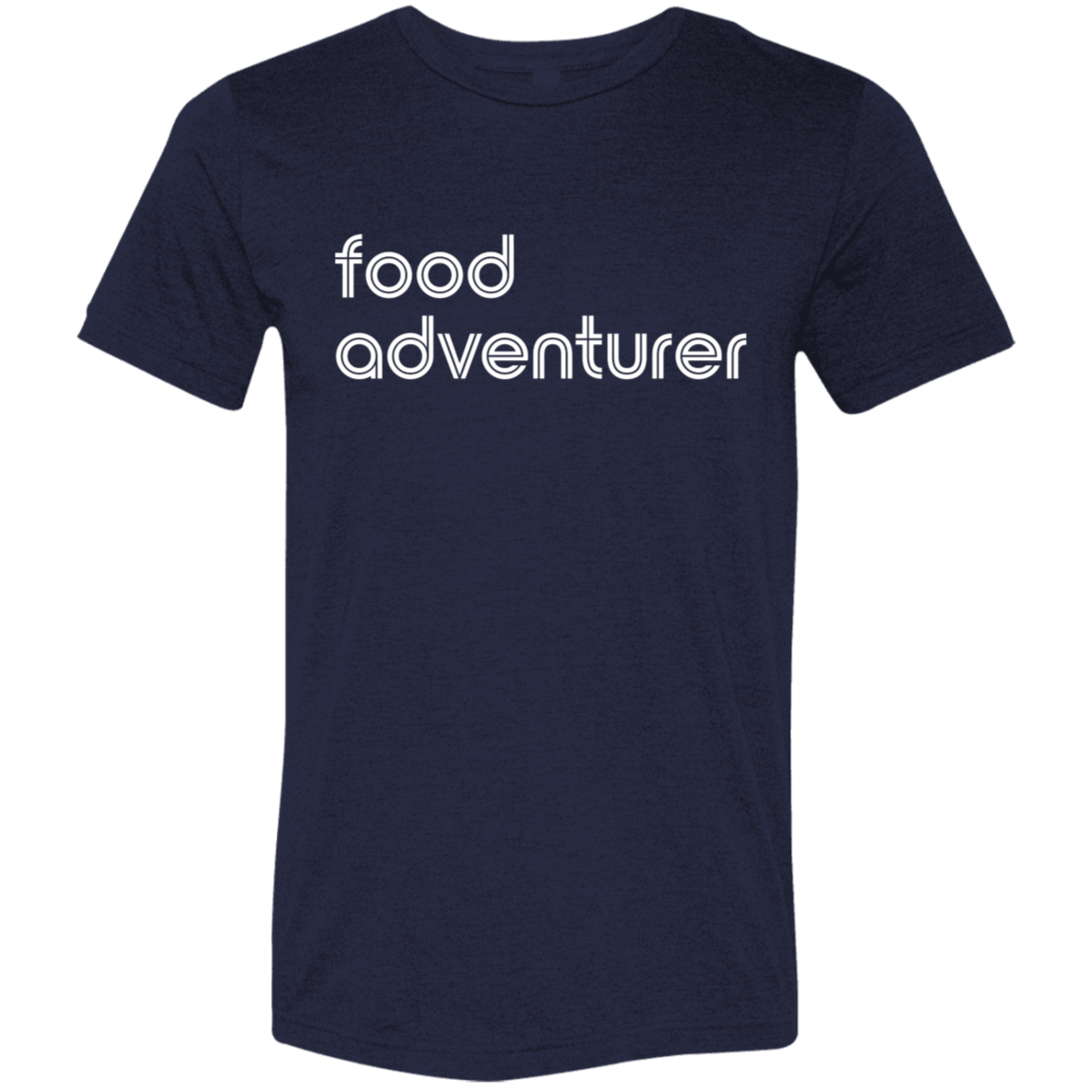 "Food adventurer." Tri-blend T-shirt | BetterSaid.co