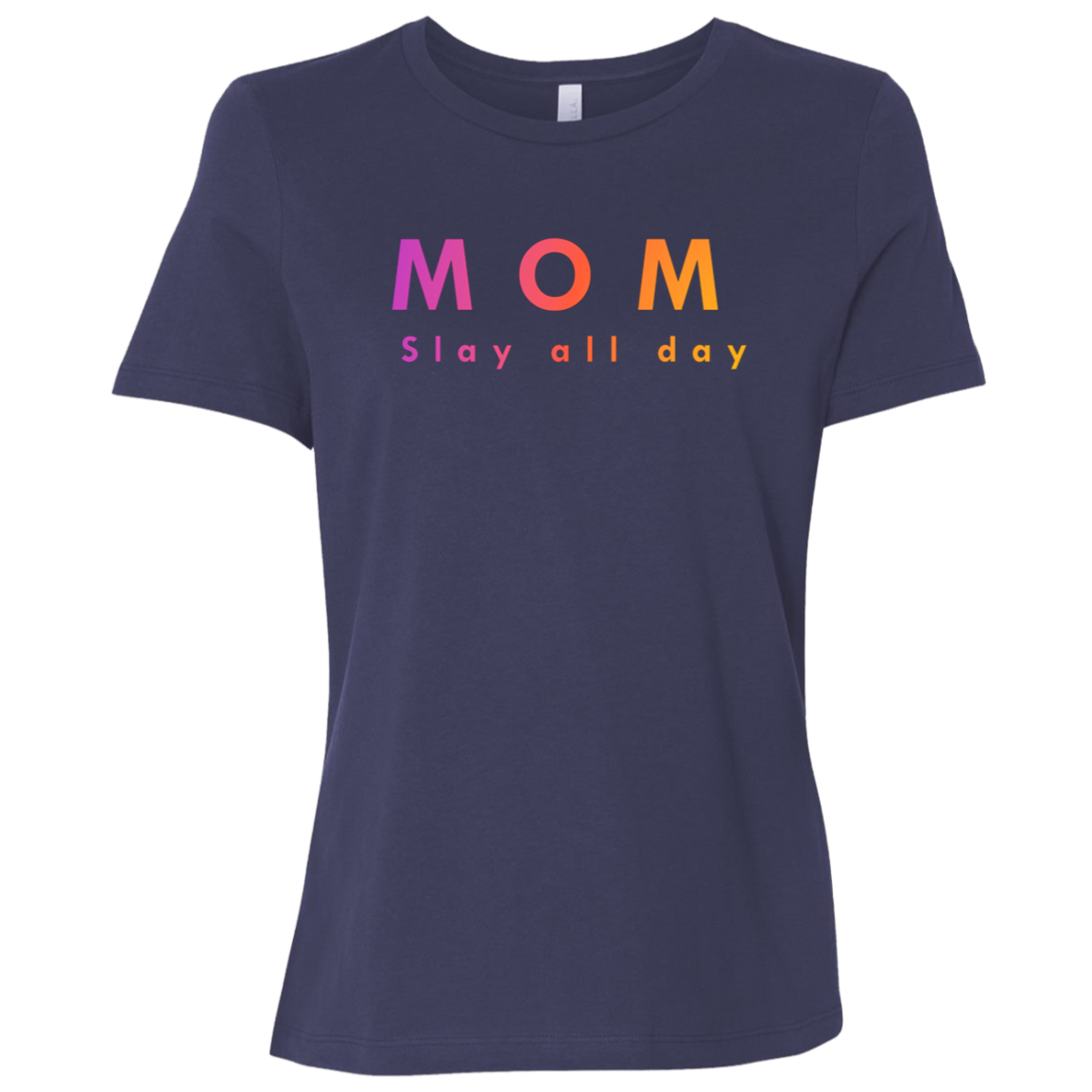 "Mom. Slay all day." Womens Relaxed T-shirt | BetterSaid.co