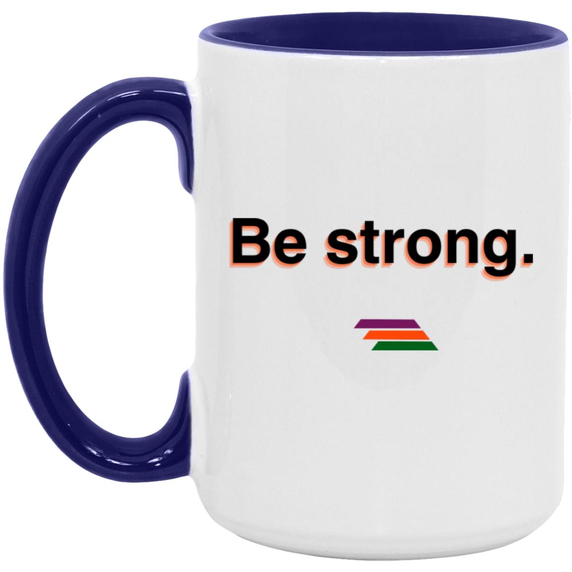 "Be strong." Coffee Cups | BetterSaid.co