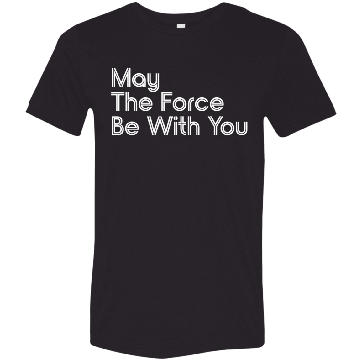 "May the Force be With You" Tri-blend T-shirt | BetterSaid.co