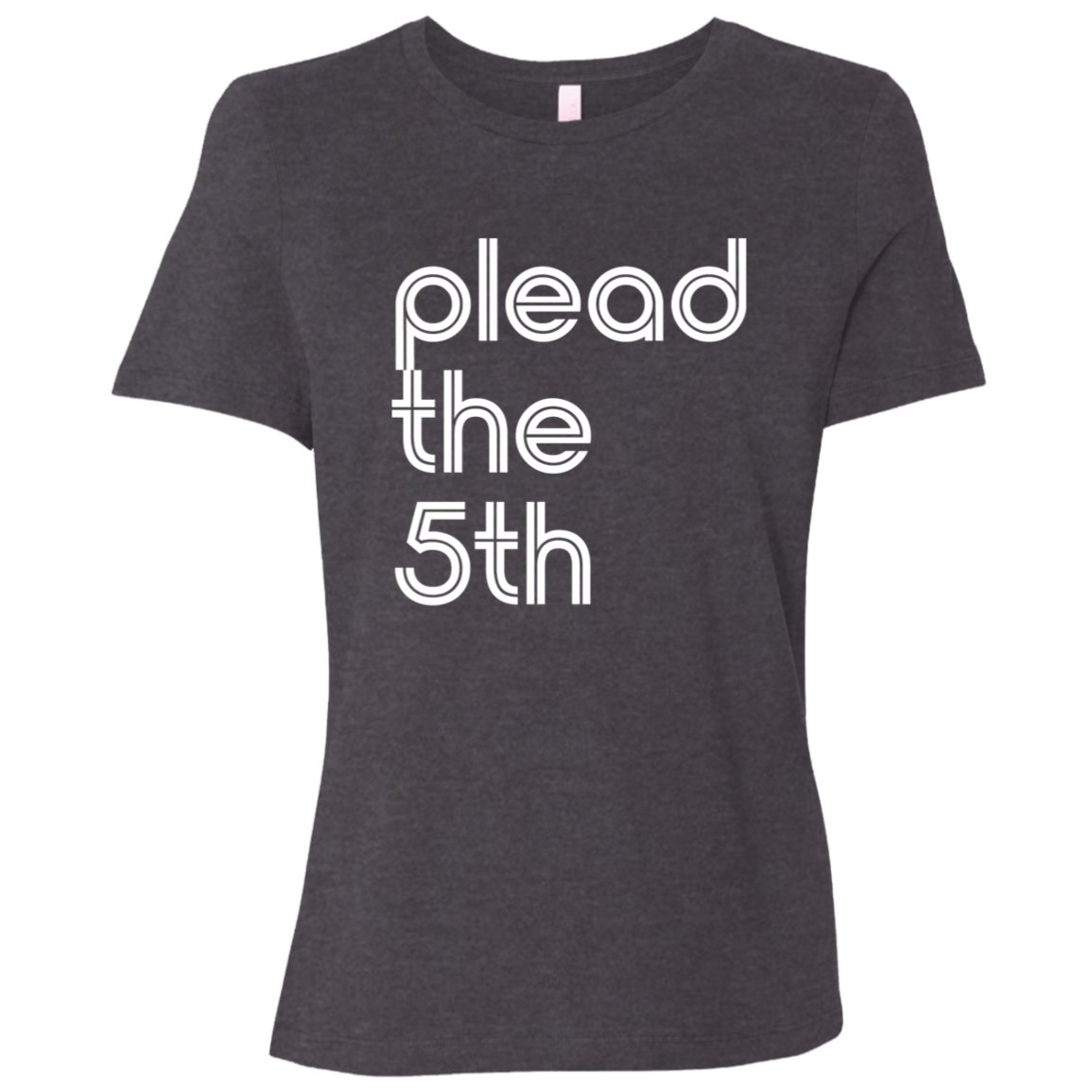 "I plead the" Womens Relaxed T-shirt | BetterSaid.co