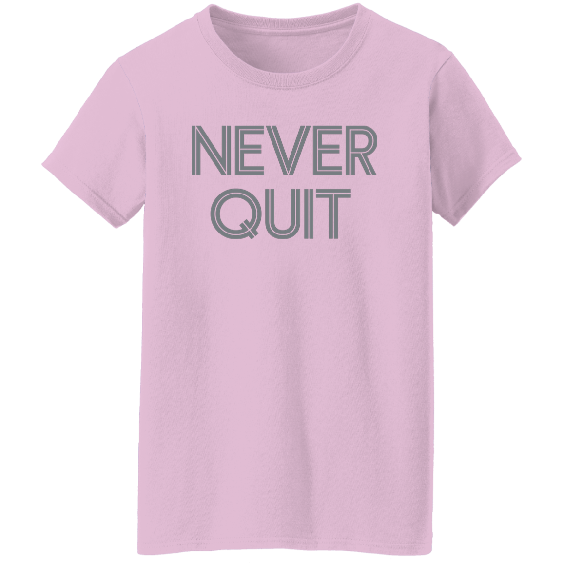 "Never Quit" Womens T-shirt | BetterSaid.co