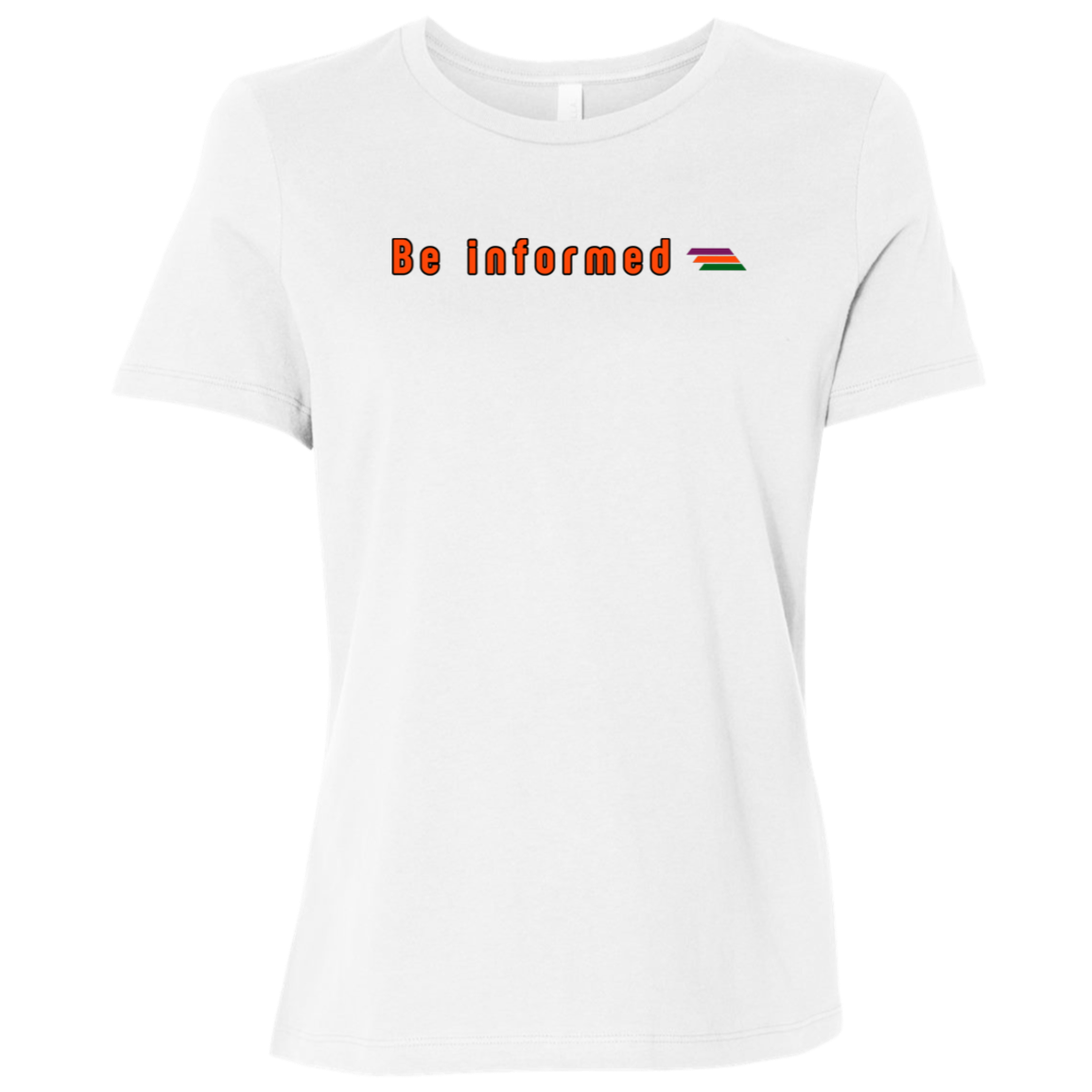 "Be informed" Womens Relaxed T-shirt | BetterSaid.co