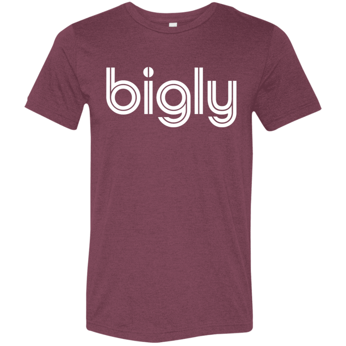 "Bigly." Tri-blend T-shirt | BetterSaid.co