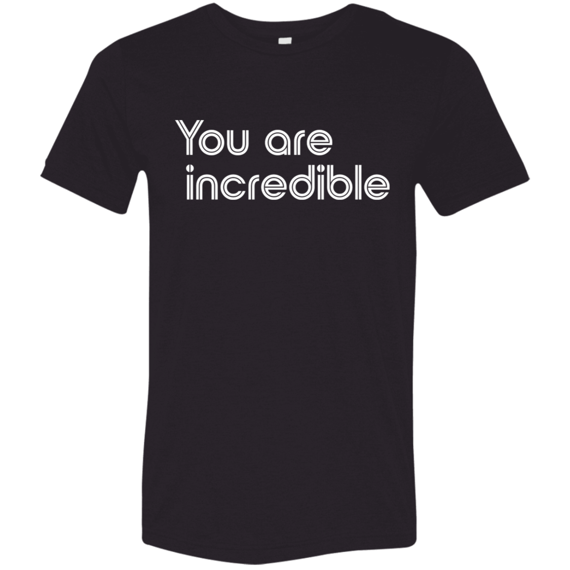 "You're Incredible" Tri-blend T-shirt | BetterSaid.co