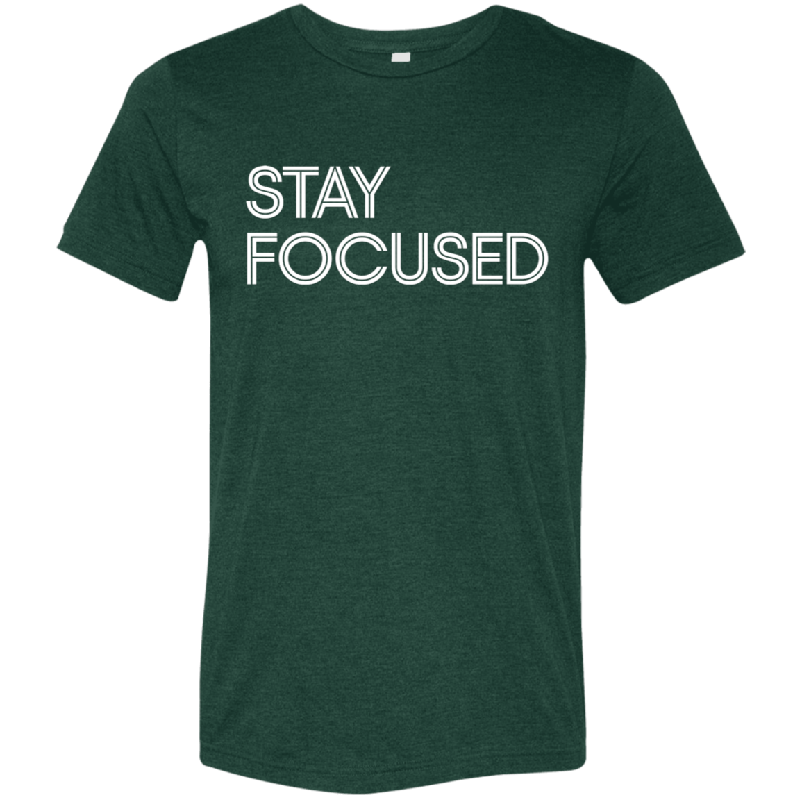 "Stay Focused" Tri-blend T-shirt | BetterSaid.co