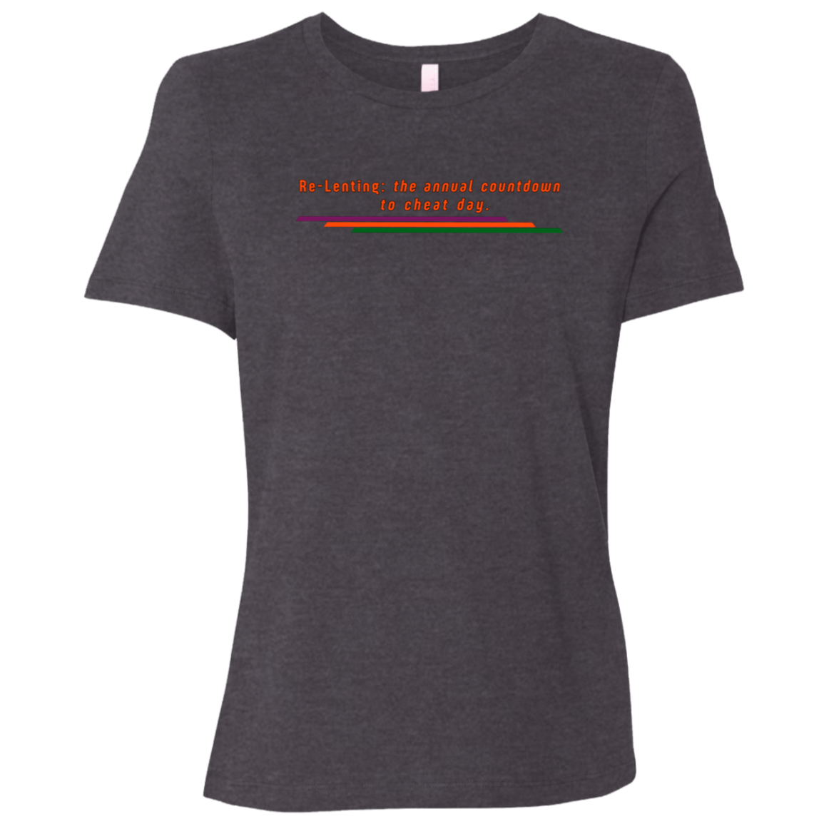 "Re-Lenting countdown" Womens Relaxed T-shirt | BetterSaid.co