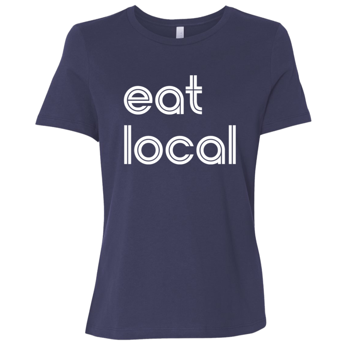 "Eat local." Womens Relaxed T-shirt | BetterSaid.co