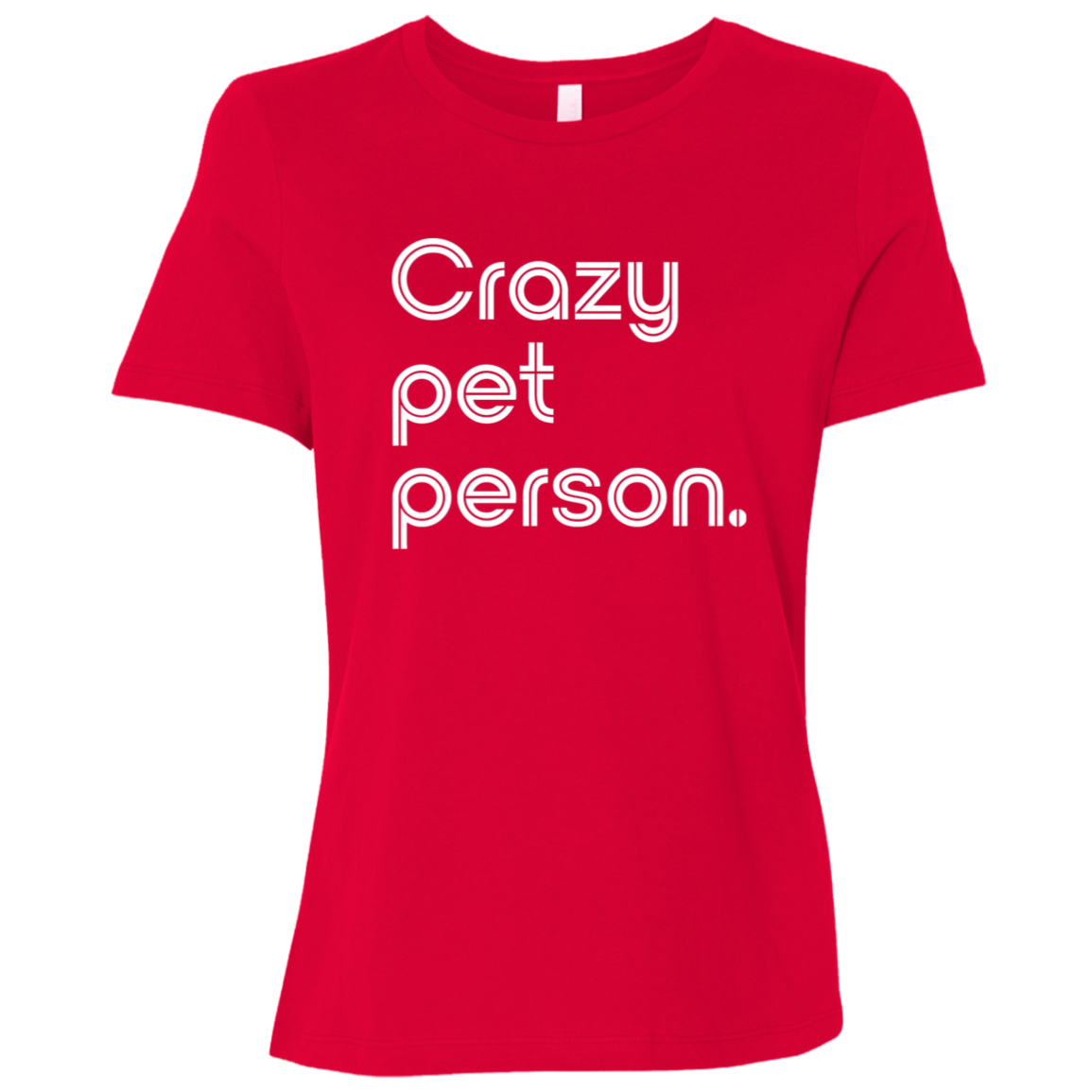 "Crazy pet person." Womens Relaxed T-shirt | BetterSaid.co