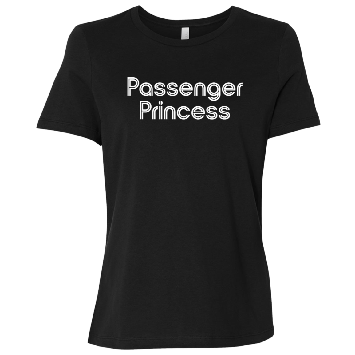 "Passenger Princess" Womens Relaxed T-shirt | BetterSaid.co
