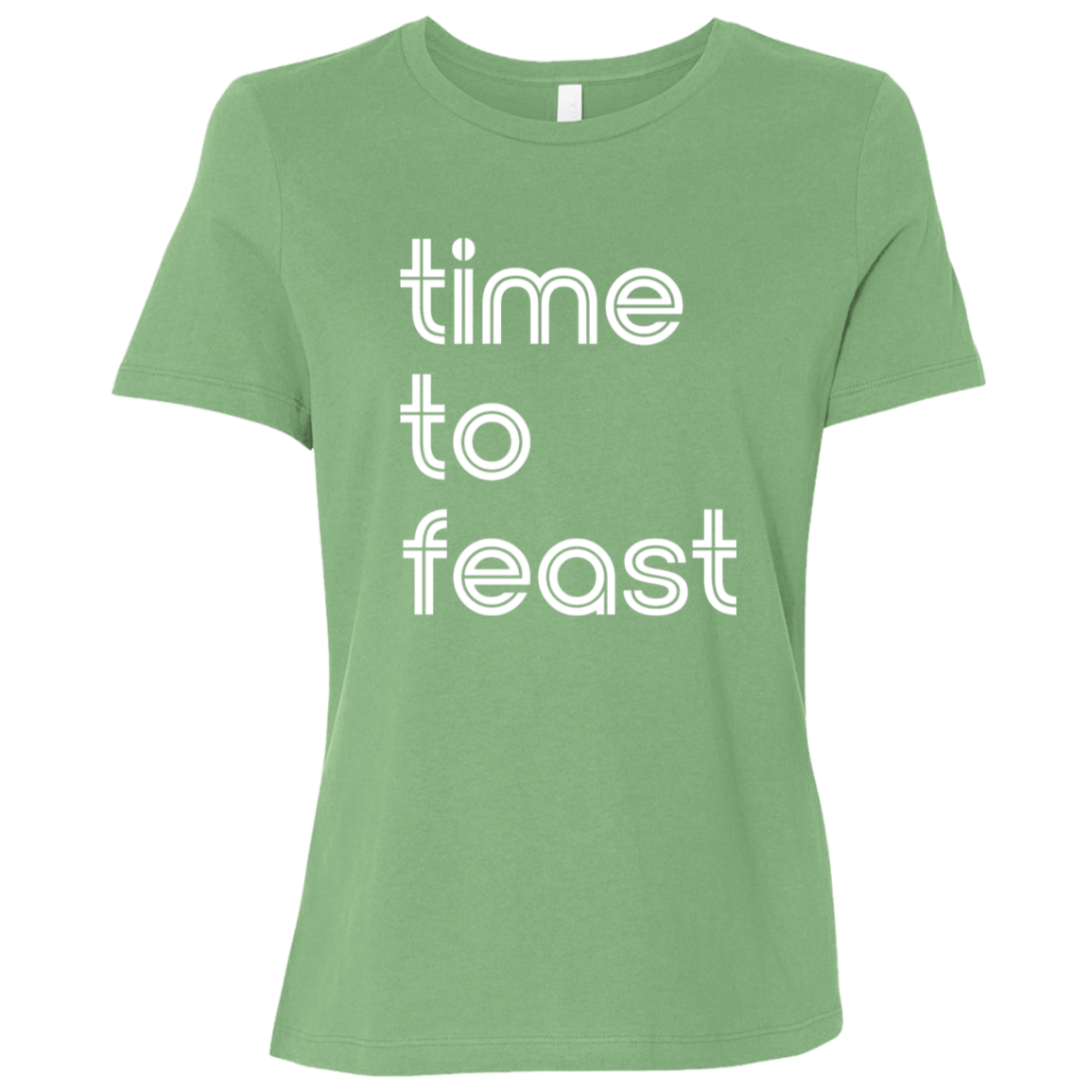 "Time to feast." Womens Relaxed T-shirt | BetterSaid.co