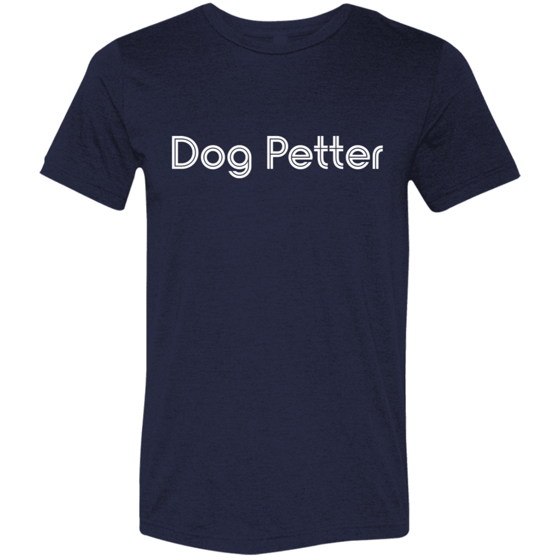 "Dog Petter" Tri-blend T-shirt | BetterSaid.co