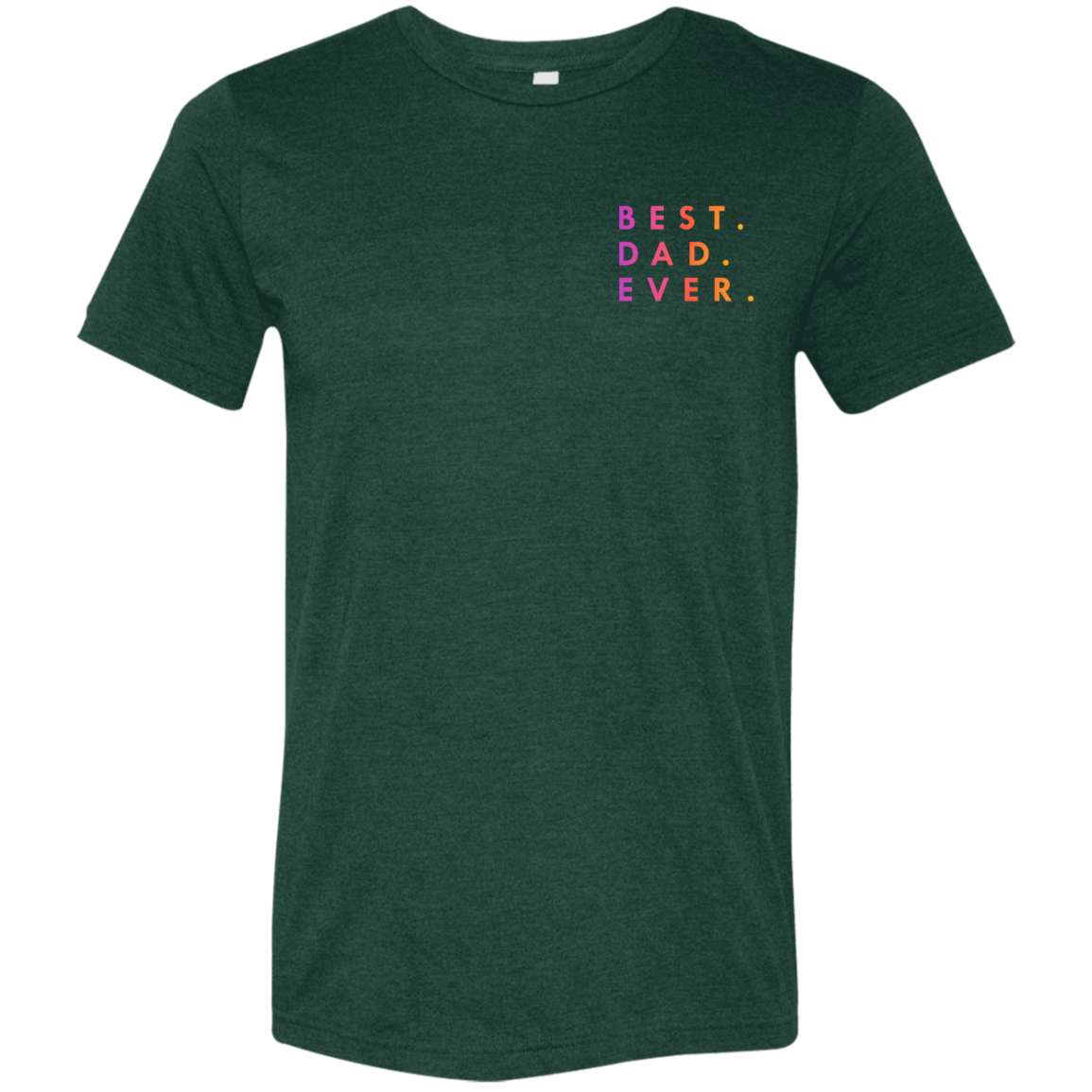 "Best. Dad. Ever." Tri-blend T-shirt (small print)