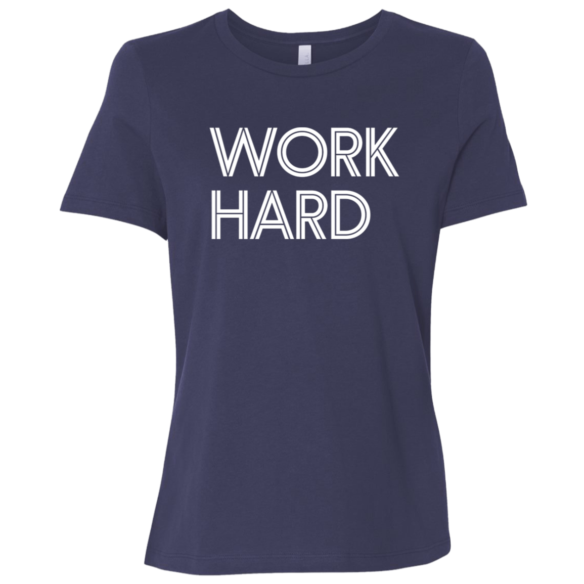 "Work Hard" Womens Relaxed T-shirt | BetterSaid.co