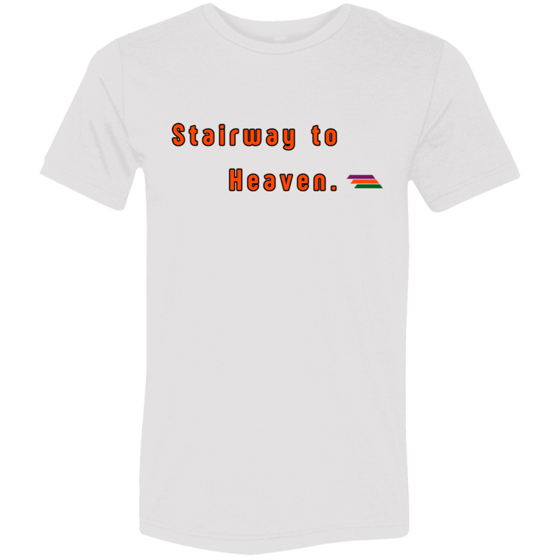 "Stairway to Heaven." Tri-blend T-shirt | BetterSaid.co