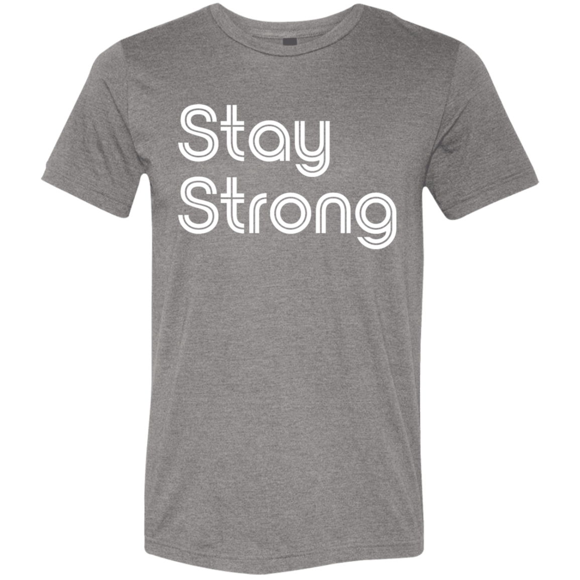 "Stay strong" Tri-blend T-shirt | BetterSaid.co
