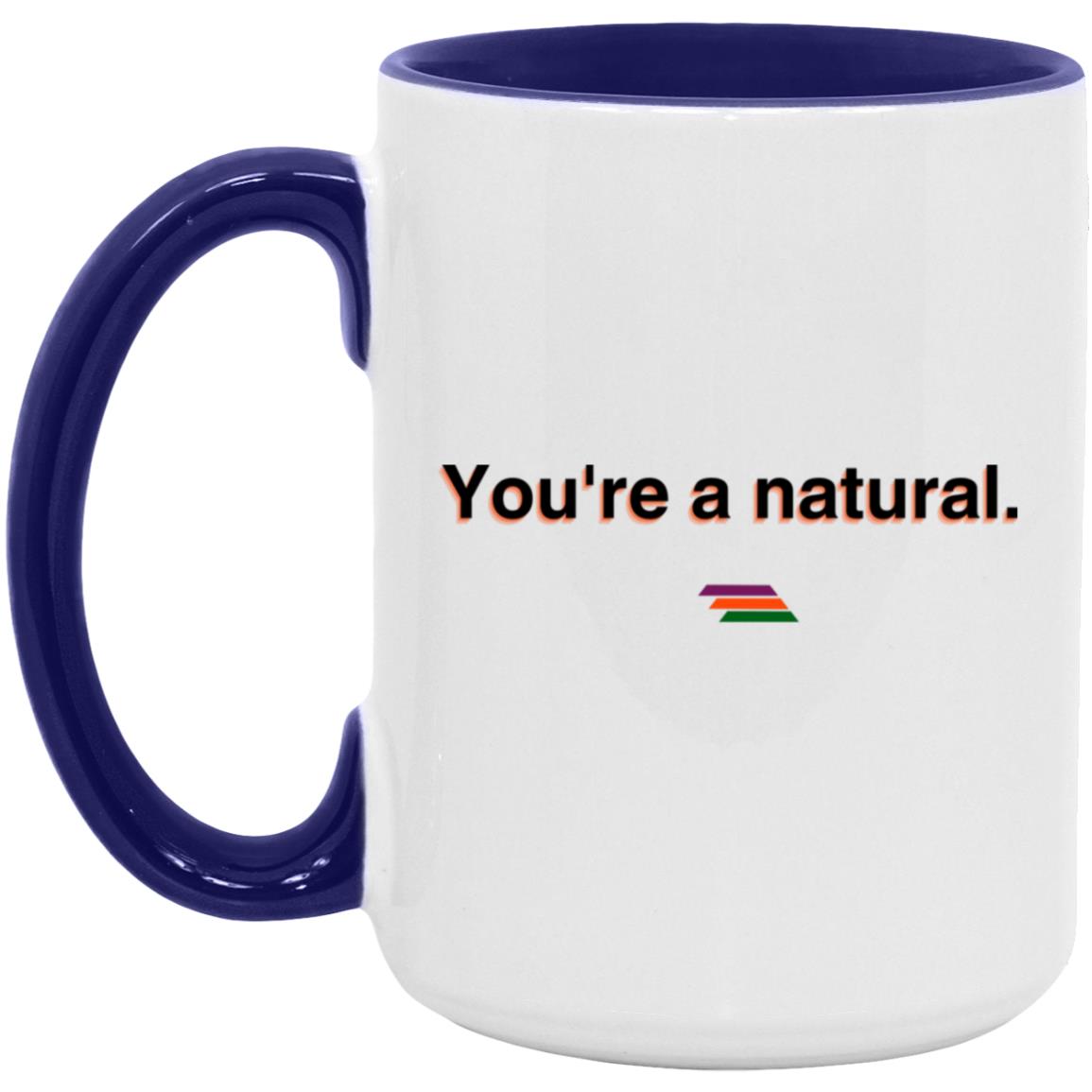 "You're a natural." Coffee Cups | BetterSaid.co