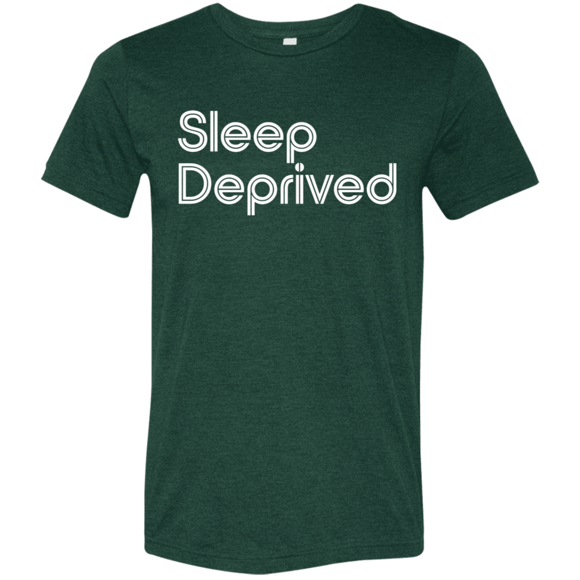"Sleep Deprived" Tri-blend T-shirt | BetterSaid.co