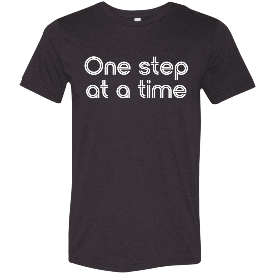 "One step at a time." Tri-blend T-shirt | BetterSaid.co