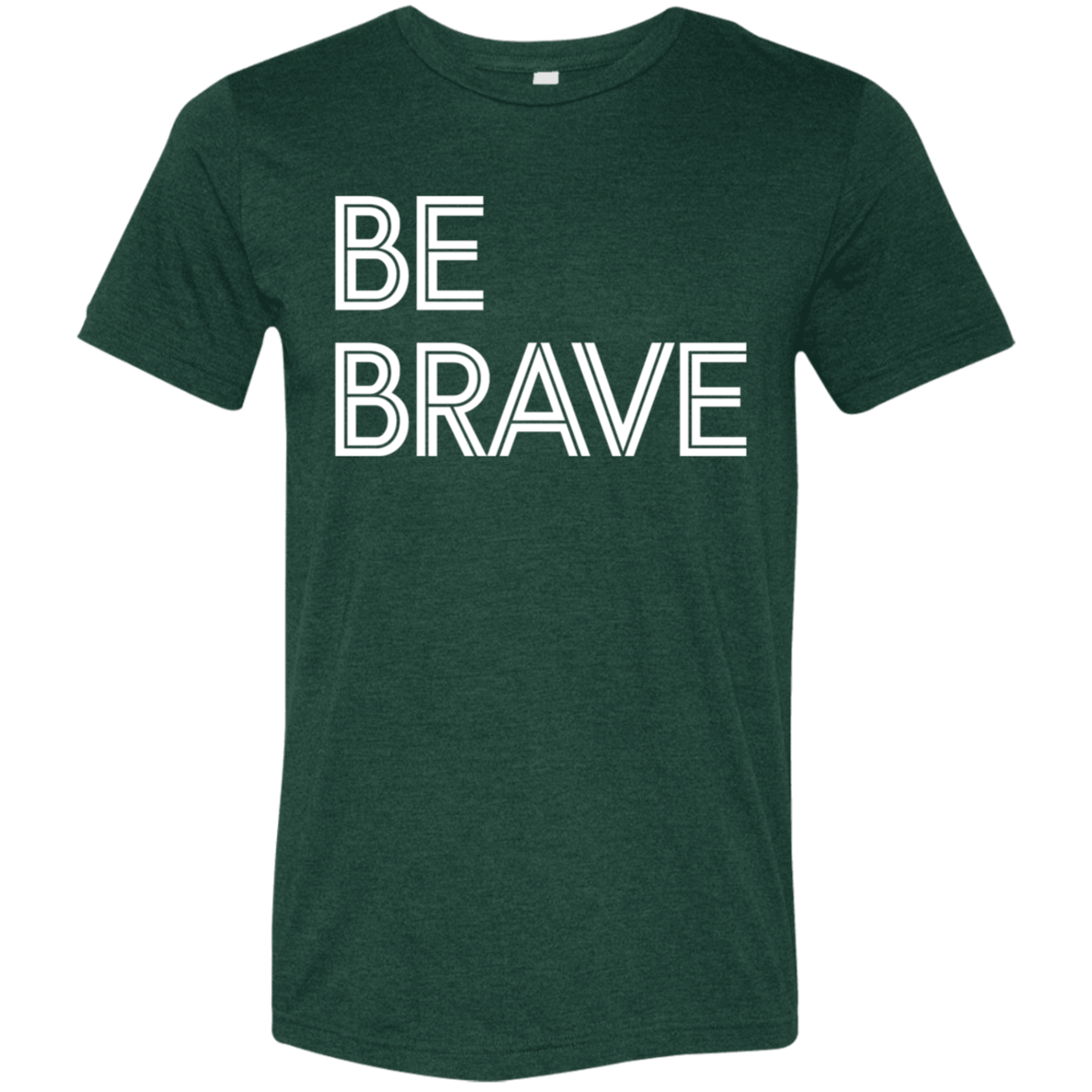 "Be Brave" Tri-blend T-shirt | BetterSaid.co