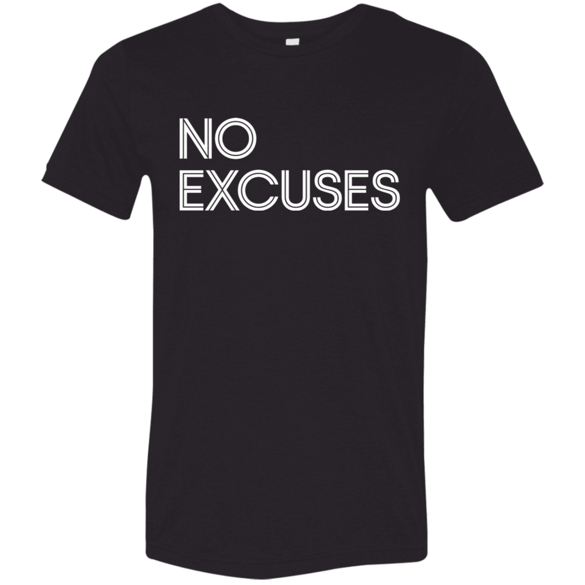 "No Excuses" Tri-blend T-shirt (white font) | BetterSaid.co