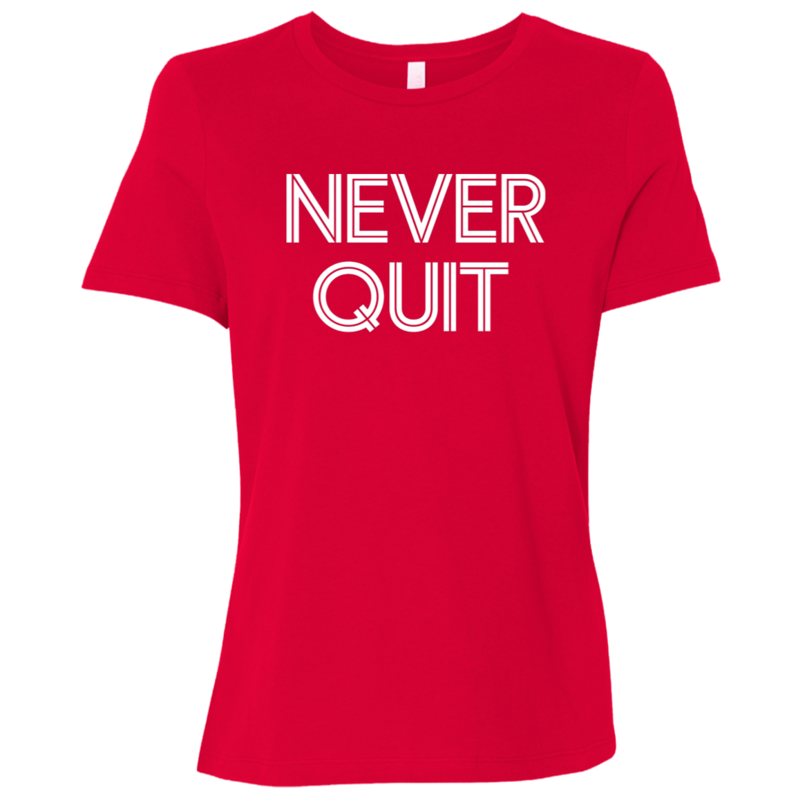 "Never Quit" Womens Relaxed T-shirt | BetterSaid.co