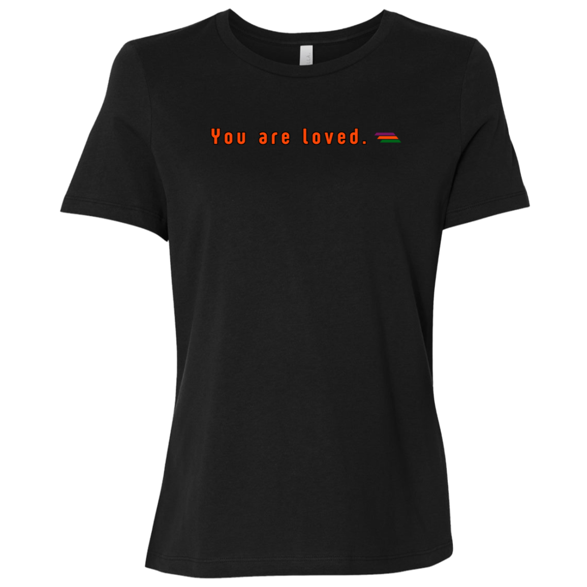 "You are loved." Womens Relaxed T-shirt | BetterSaid.co