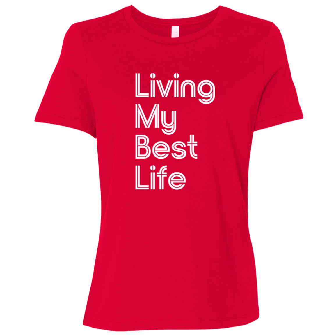 "Living my best life" Womens Relaxed T-shirt | BetterSaid.co