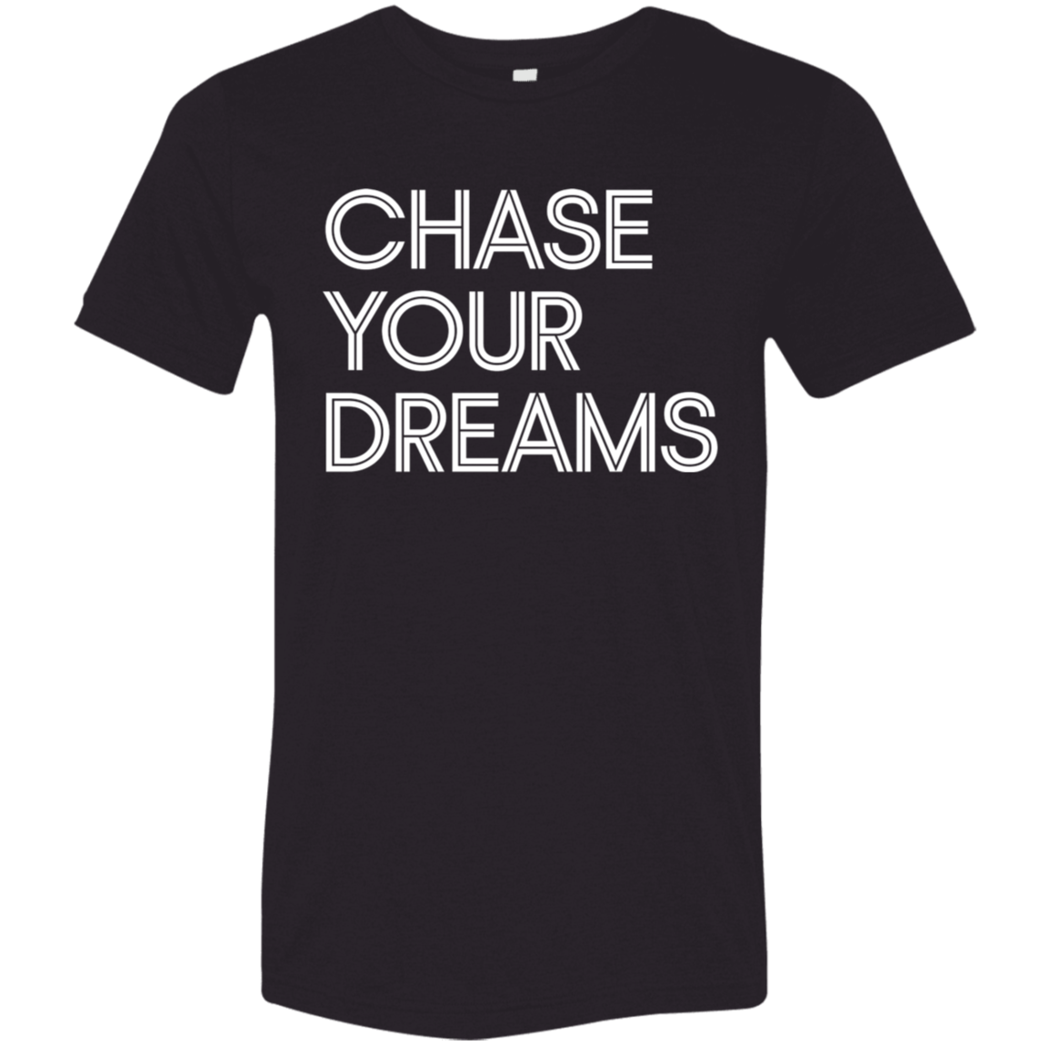 "Chase Your Dreams" Tri-blend T-shirt | BetterSaid.co