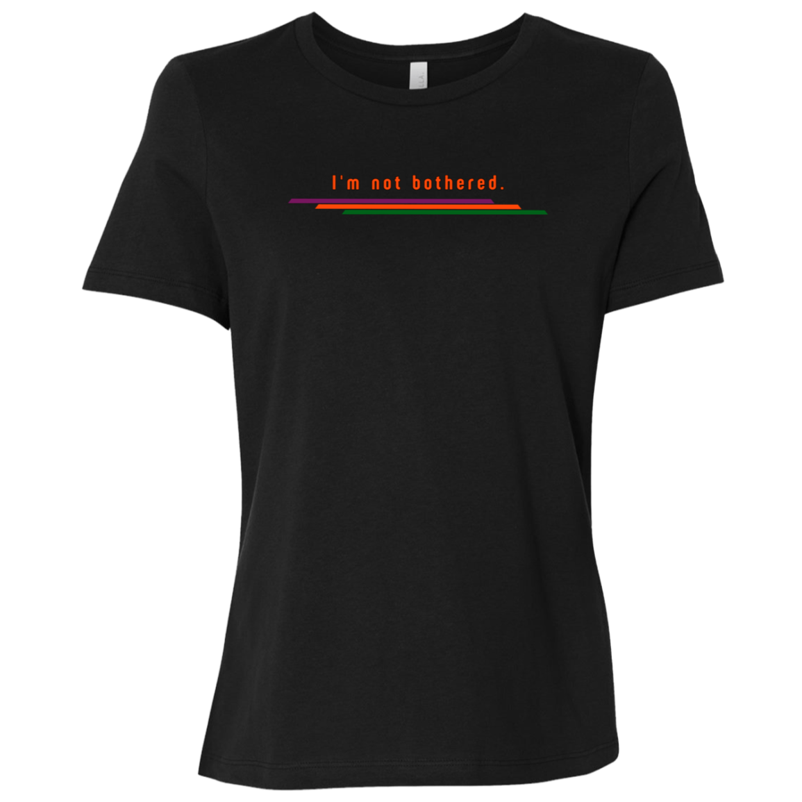 "I'm not bothered." Womens Relaxed T-shirt | BetterSaid.co