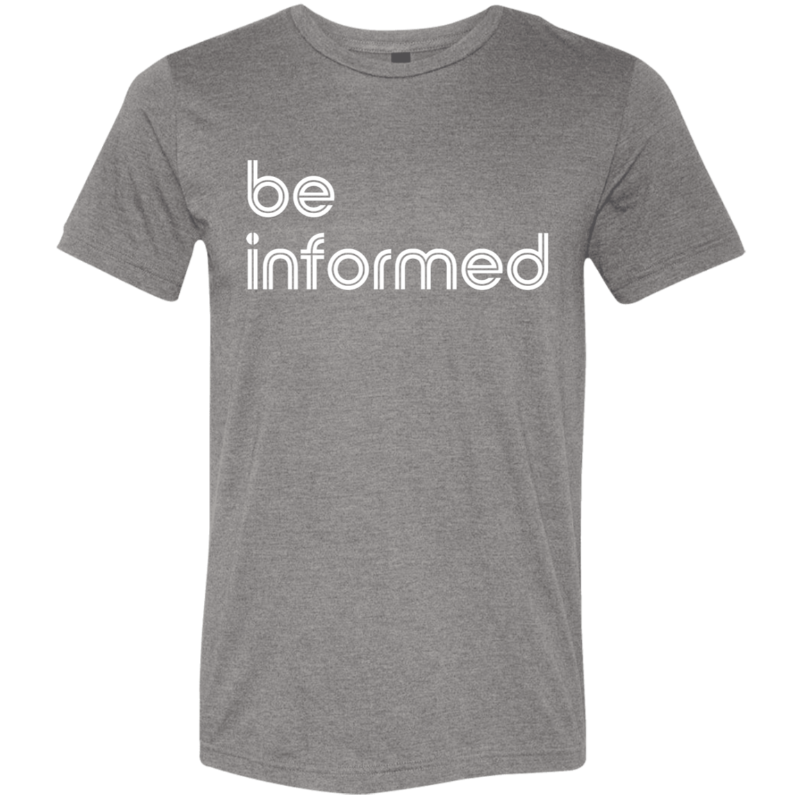 "Be informed" Tri-blend T-shirt | BetterSaid.co