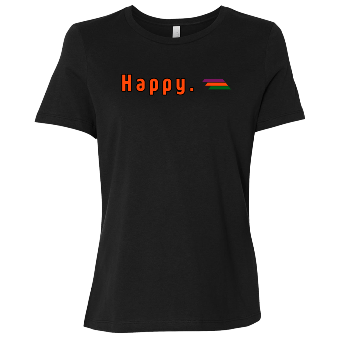 "Happy." Womens Relaxed T-shirt | BetterSaid.co