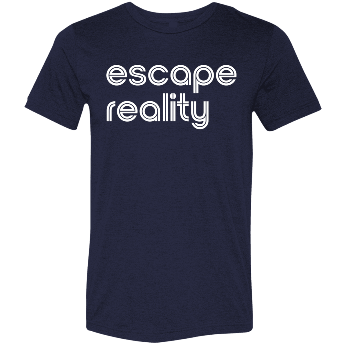 "Escape Reality" Tri-blend T-shirt (white font) | BetterSaid.co