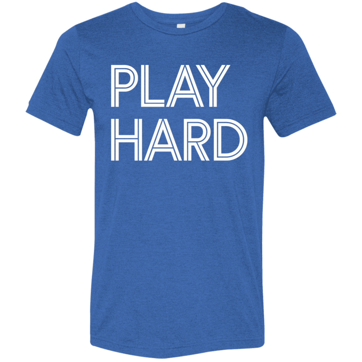 "Play Hard" Tri-blend T-shirt (white font) | BetterSaid.co
