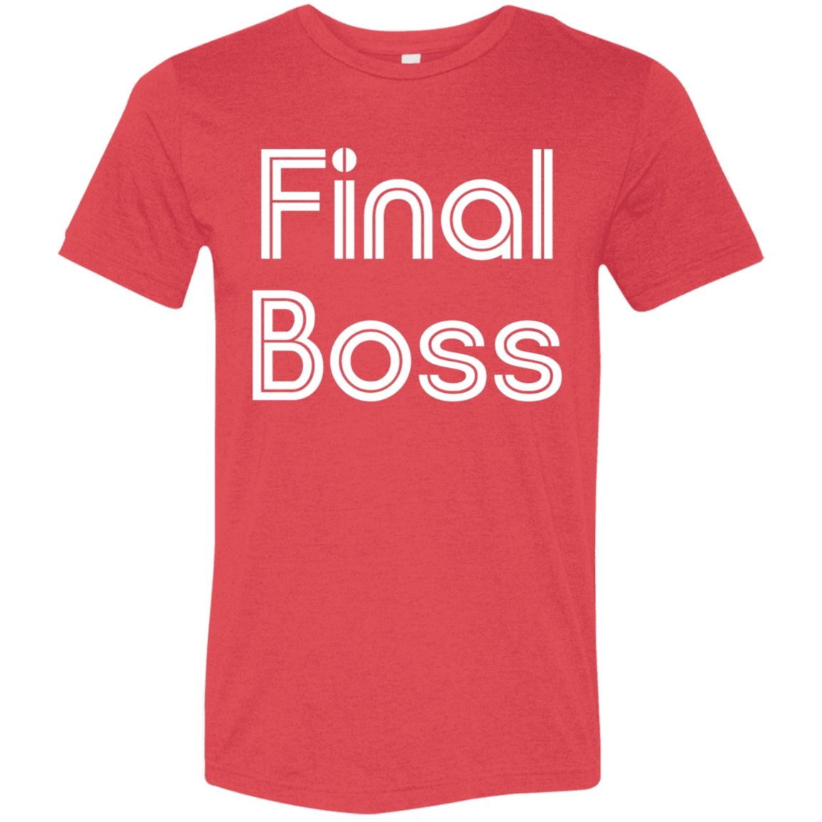 "Final Boss" Tri-blend T-shirt | BetterSaid.co