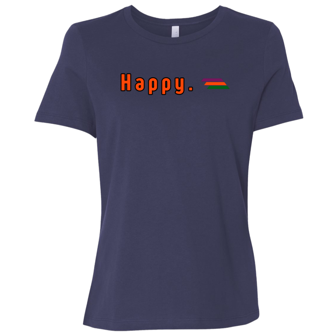 "Happy." Womens Relaxed T-shirt | BetterSaid.co