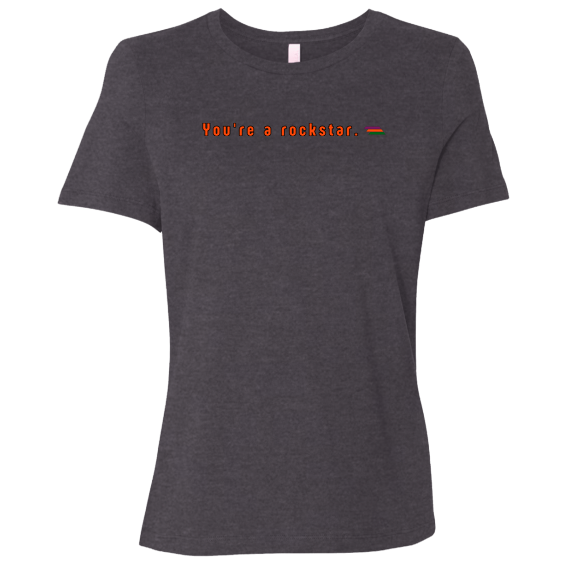 "You're a rockstar." Womens T-shirt | BetterSaid.co