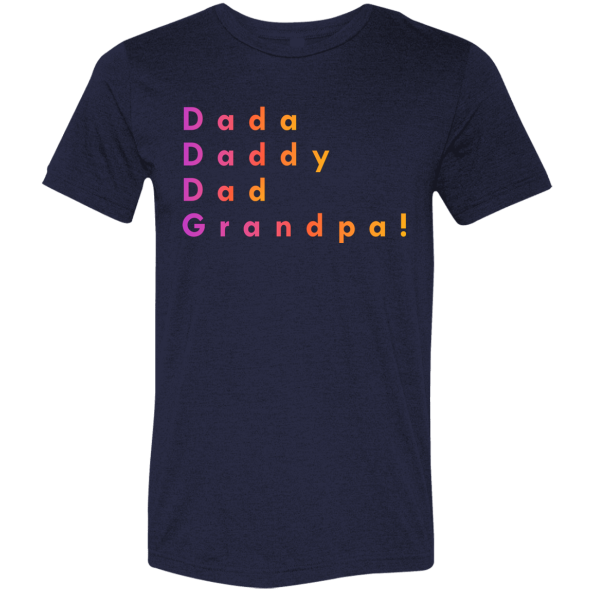 "Dada, Daddy, Dad, Grandpa!" Tri-blend T-shirt