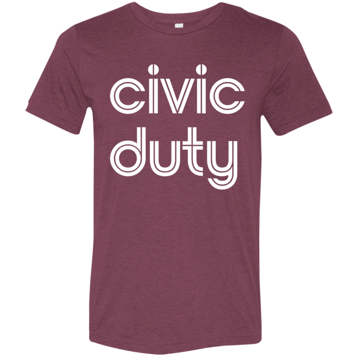 "Civic duty." Tri-blend T-shirt | BetterSaid.co