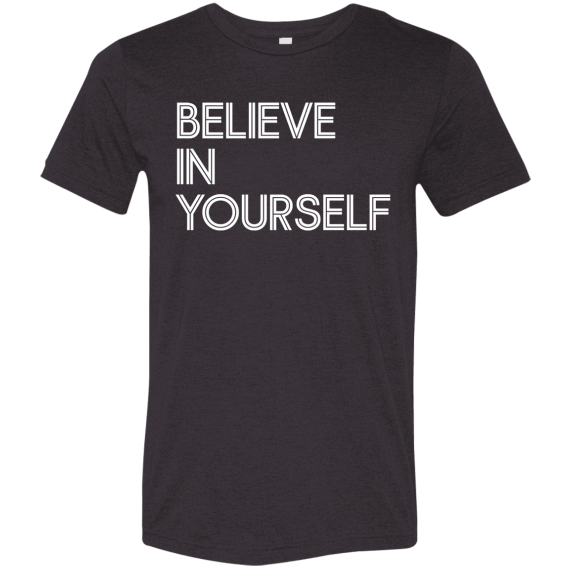 "Believe In Yourself" Tri-blend T-shirt | BetterSaid.co