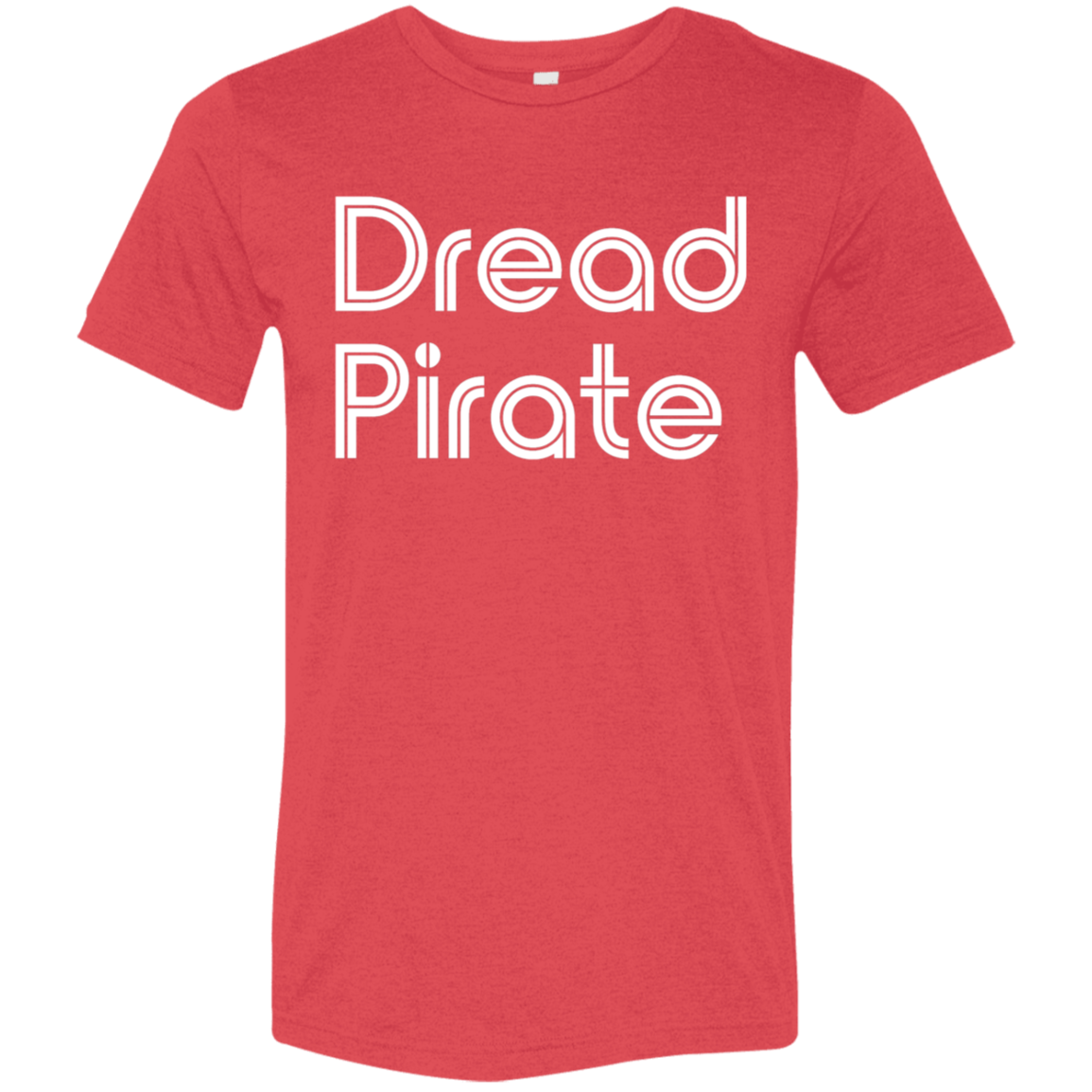 "Dread Pirate" Tri-blend T-shirt | BetterSaid.co