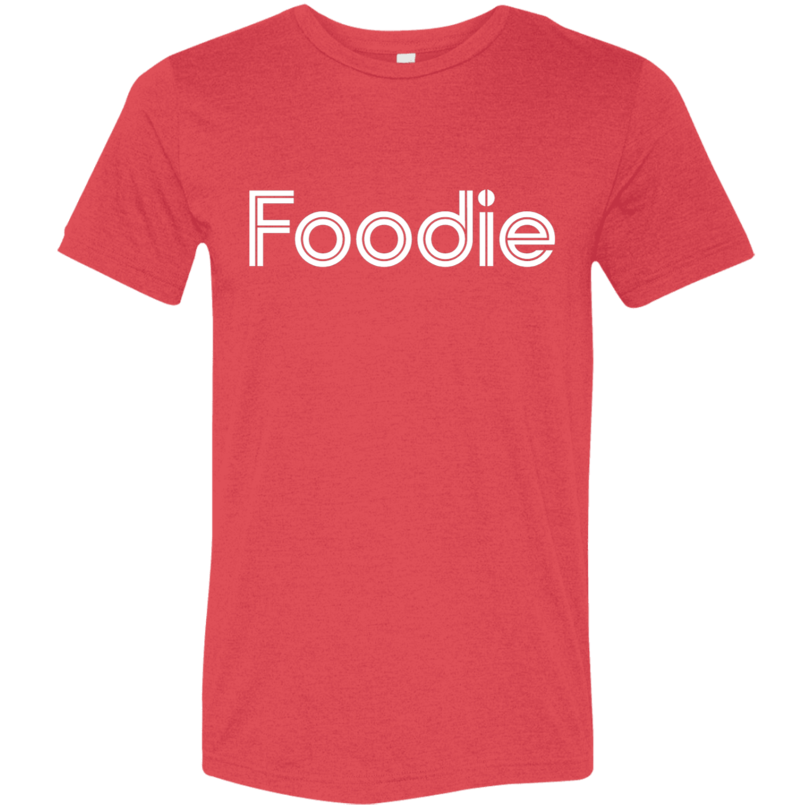 "Foodie." Tri-blend T-shirt | BetterSaid.co