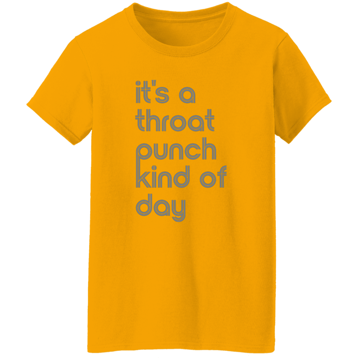 "It's a throat punch kind of day" Womens T-shirt | BetterSaid.co