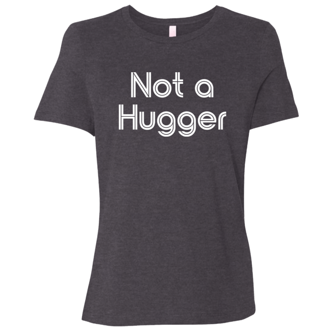 "Not a hugger" Womens Relaxed T-shirt | BetterSaid.co